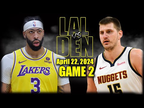 Los Angeles Lakers vs Denver Nuggets Full Game 2 Highlights - April 22, 2024 