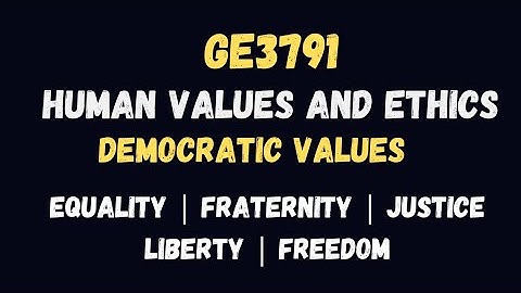 Fraternity | Liberty | Freedom | Justice | Equality | Human Values and Ethics | GE3791