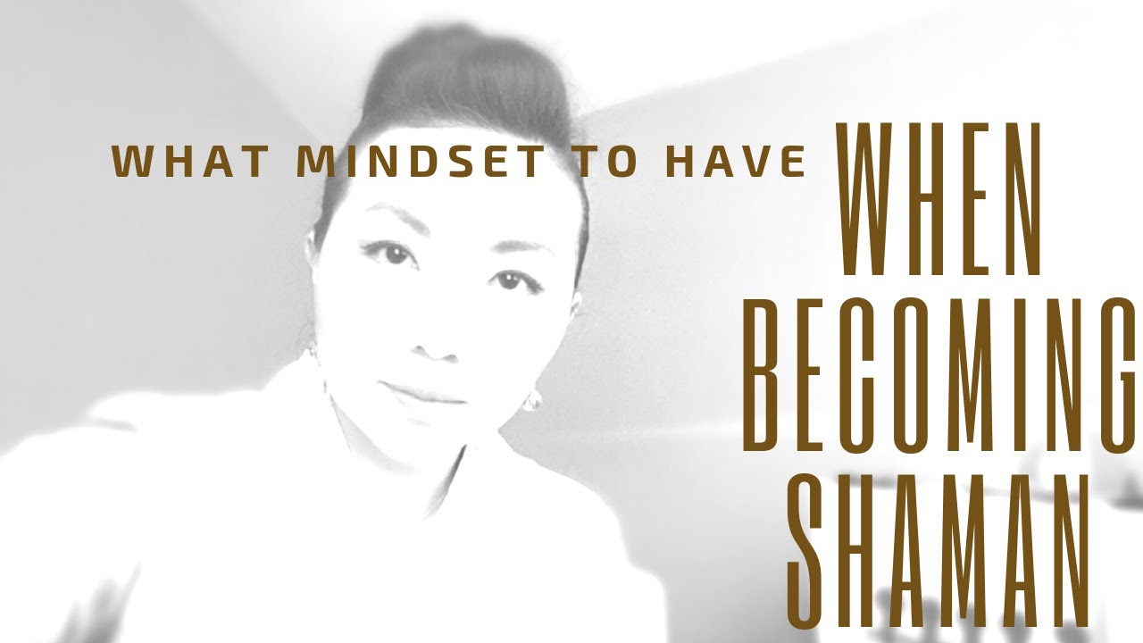 What Mindset To Have When Becoming A Shaman?