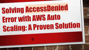 Solving AccessDenied Error with AWS Auto Scaling: A Proven Solution