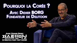 Pourquoi la Corée ? Avec Didier BORG Fondateur de Delitoon