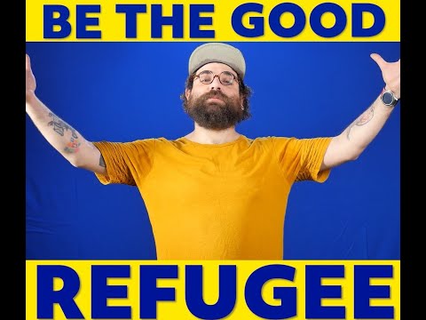 Be the good Refugee!