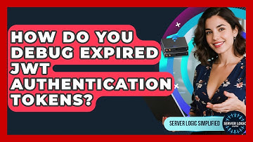 How Do You Debug Expired JWT Authentication Tokens? - Server Logic Simplified