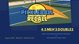 4.5+ Men's Doubles - 8/21/20 - (Hutchings/Pancheri v White/Hick) - Pickleball Recall