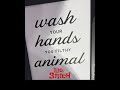 Wash Your Hands You Filthy Animal !