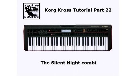 🎹 Korg Kross Tutorial Part 22: The Silent Night combi