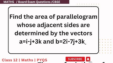 Find the area of parallelogram whose adjacent sides are determined by the vectors a=i-j+3k and b=2i-