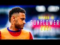 Neymar Jr - Sunflower - Magical Dribbling Skills & Goals - 2021