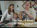 Its Fabric Friday! We have 13 boxes today!