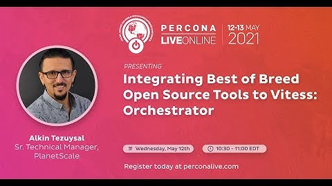Alkin Tezuysal - PlanetScale - Integrating Best of Breed Open Source Tools to Vitess: Orchestrator