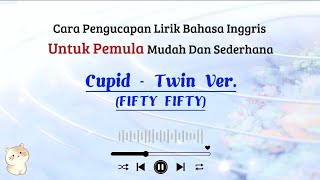 Cupid - Fifty Fifty | Cara baca lagu bahasa inggris mudah (easy english)