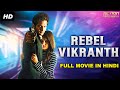 REBEL VIKRANTH Hindi Dubbed Full Action Romantic Movie | South Indian Movies Dubbed In Hindi Full HD