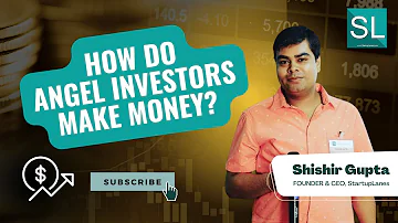 How Do Angel Investors Make Money? | Informative Video By Shishir Gupta