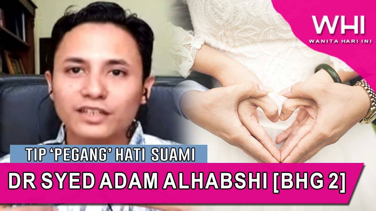 Syed Adam Tip ‘Pegang’ Hati Suami: Dr Syed Adam Alhabshi Bhg 2 | WHI (17 April ...