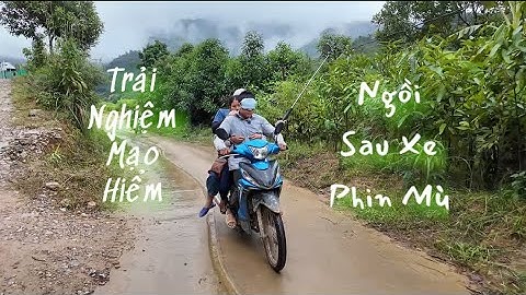 Trải Nghiệm Mạo Hiểm Ngồi Sau Xe Phin Mù