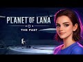 The Past – Eski Medeniyetin İzleri | Planet of Lana #5