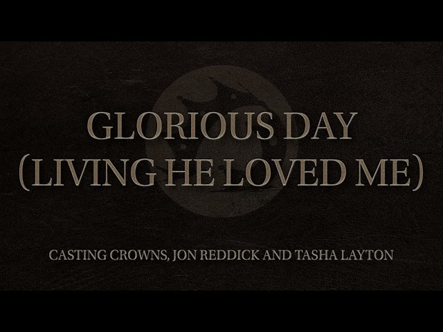 Casting Crowns, Jon Reddick, Tasha Layton - Glorious Day (Living He Loved Me) [Official Audio Video] class=