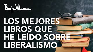 Los mejores libros que he leído sobre LIBERALISMO | Borja Vilaseca