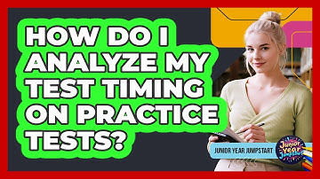How Do I Analyze My Test Timing On Practice Tests?