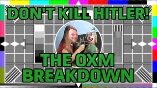 The Oxm Breakdown - Dont Kill Hitler
