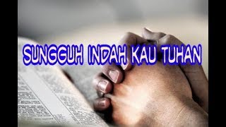 Sungguh Indah Kau Tuhan  Lagu Rohani