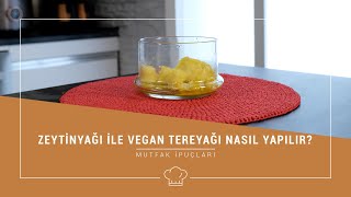 Mutfak İpuçları- Zeytinyağı ile Vegan Tereyağı Nasıl Yapılır?