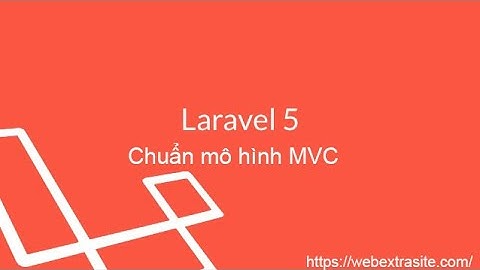 Laravel 6.0 Website 2019 - Chuẩn mô hình MVC