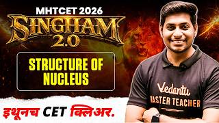 Structure of Nucleus | MHTCET 2026 | Complete Theory + PYQs | Singham 2.0 | Physics by Ankit sir