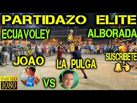 ECUAVOLEY PARTIDAZO JOAO VS LA PULGA / FULL ACCIÓN ? ALBORADA ?