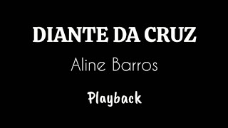 DIANTE DA CRUZ - Aline Barros / Playback 3 Tons Abaixo