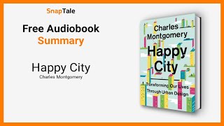 Happy City by Charles Montgomery 9 Minute Summary