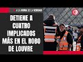 Detiene a cuatro implicados más en el robo de Louvre