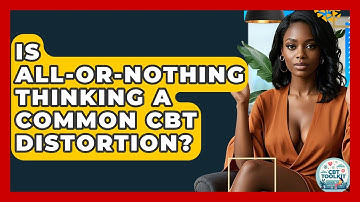 Is All-or-nothing Thinking A Common CBT Distortion? - CBT Toolkit