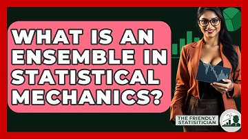 What Is An Ensemble In Statistical Mechanics? - The Friendly Statistician