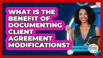 What Is The Benefit Of Documenting Client Agreement Modifications?