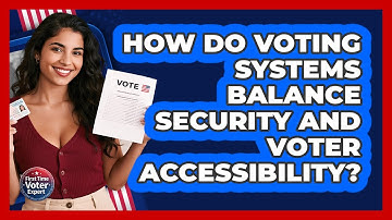How Do Voting Systems Balance Security And Voter Accessibility? - First Time Voter Expert