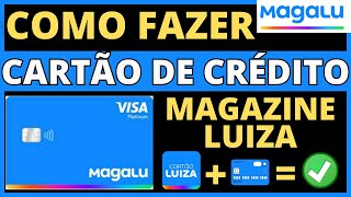 ✅️ COMO FAZER CARTÃO DE CRÉDITO MAGAZINE LUIZA - COMO FAZER CARTÃO MAGAZINE LUIZA