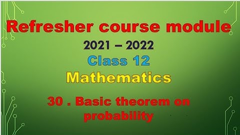 class 12 maths/Refresher course module / Basic theorems on probability/ topic 30