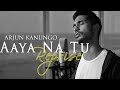 Aaya na tu Reprise | Arjun Kanungo | OFFICIAL