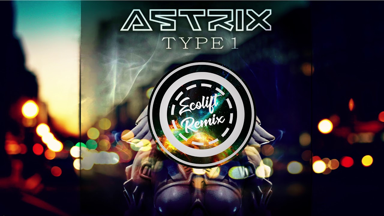Astrix - Type 1 (Ecolift Remix) *FREE DOWNLOAD* - YouTube