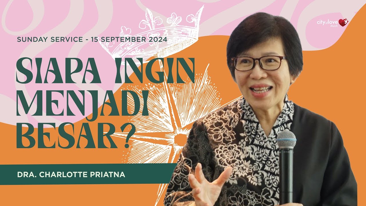 Siapa Ingin Menjadi Besar - Dra. Charlotte Priatna | 15/09/24 | Sunday Service