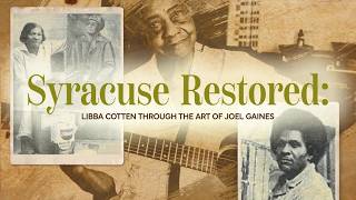 Syracuse Restored: Libba Cotten Through the Art of Joel Gaines