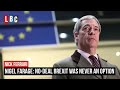 Nigel Farage reacts to the Brexit deal saying No-deal was never a possibility | LBC