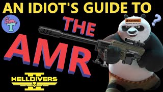 Helldivers 2 - THE AMR, an Idiot's Guide!