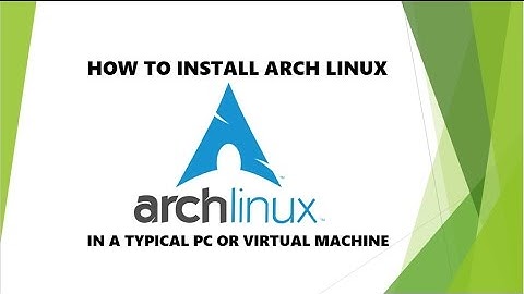 How to install Arch Linux on a typical PC or Virtual Machine