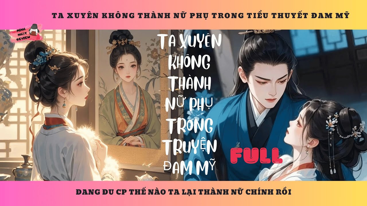 [FULL] TA XUYÊN KHÔNG THÀNH NỮ PHỤ TRONG TRUYỆN ĐAM MỸ I Minh Nhật Review