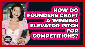 How Do Founders Craft A Winning Elevator Pitch For Competitions? - Founders Supporting Founders