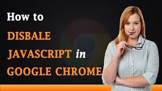 How to Disable JavaScript in Google Chrome