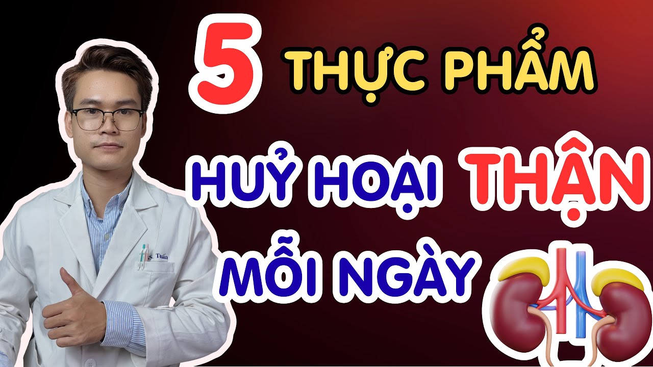 5 Thực Phẩm Âm Thầm Huỷ Hoại Thận Của Bạn Mỗi Ngày | Bác Sĩ Tuấn