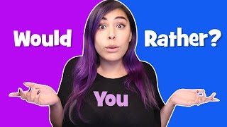 WOULD YOU RATHER?! #2